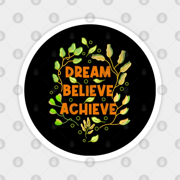 Dream Believe Achieve Magnet by Tebscooler